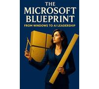 The Microsoft Blueprint: From Windows to AI Leadership
