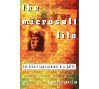 The Microsoft File : The Secret Case against Bill Gates