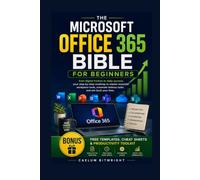The Microsoft Office 365 Bible for Beginners: From Digital Friction to Daily Success: Your Step-by-Step Roadmap to Master Essential Workplace Tools, ... and Win Back Your Time (The Caelum Protocol)