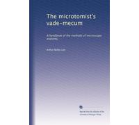 The microtomist's vade-mecum: A handbook of the methods of microscopic anatomy,