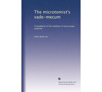 The microtomist's vade-mecum: A handbook of the methods of microscopic anatomy