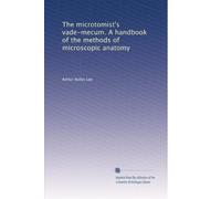 The microtomist's vade-mecum. A handbook of the methods of microscopic anatomy: Volume 1