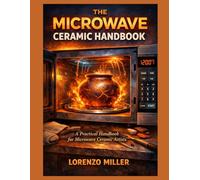 THE MICROWAVE CERAMIC HANDBOOK: A Practical Handbook for Microwave Ceramic Artists