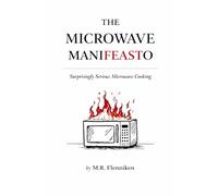 The Microwave Manifeasto: Surprisingly Serious Microwave Cooking
