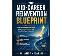 The Mid-Career Reinvention Blueprint: How to Turn Your Experience Into Income, Impact, and Your First Paid Customers