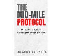 The Mid-Mile Protocol: The Builder's Guide to Escaping the Illusion of Action