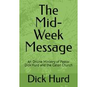 The Mid-Week Message: An Online Ministry of Pastor Dick Hurd and the Caton Church