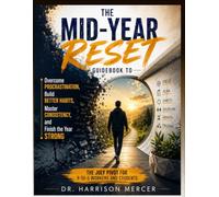 The Mid-Year Reset guidebook to Overcome Procrastination, Build Better Habits, Master Consistency, and Finish the Year Strong: The July Pivot for 9-to-5 Workers and Students