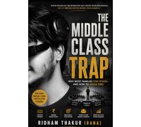 The Middle Class Trap: Why Most Families Stay Stuck-and How to Break Free