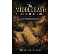 The Middle East, A Land of Turmoil: From Fallen Empires to fragile States and Endless Wars