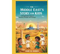 The Middle East’s Story for Kids: Unforgettable Tales of Bravery, Change, and Triumph