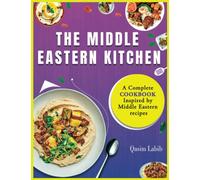 The Middle Eastern Kitchen: A Complete Cookbook Inspired by Middle Eastern recipes