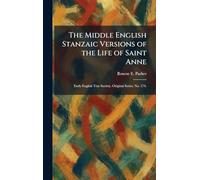 The Middle English Stanzaic Versions of the Life of Saint Anne: Early English Text Society. Original Series. No. 174.