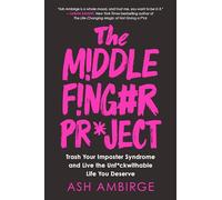 The Middle Finger Project: Trash Your Imposter Syndrome and Live the Unf*ckwithable Life You Deserve