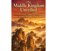 The Middle Kingdom Unveiled: A Traveler's Guide to China's UNESCO Sites, Rainbow Mountains, and Timeless Cultural Treasures