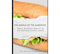 The Middle of the Sandwich: Small Business Reality in the Defense Supply Chain