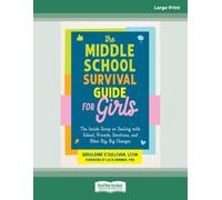 The Middle School Survival Guide for Girls: The Inside Scoop on Dealing with School, Friends, Emotions, and Other Big, Big Changes