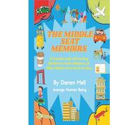 The Middle Seat Memoirs: A Comedic Look at Parenting Meltdowns, Airline Madness, & Office Oddities from the Front Row