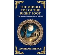The Middle Toe of the Right Foot: A Macabre Tale of Dueling Spirits and Sinister Hauntings (Deluxe Hardbound Edition): 337 (Library of Alexandria)