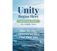The Middle Years: How We Stay Connected as They Find Their Way (Unity Begins Here: Parenting Series)