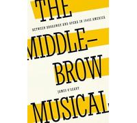 The Middlebrow Musical: Between Broadway and Opera in 1940s America