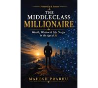The Middleclass Millionaire: Wealth, Wisdom & Life Design in the Age of AI