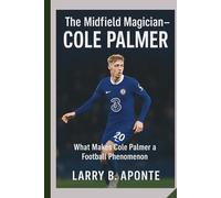 The Midfield Magician-COLE PALMER: What Makes Cole Palmer a Football Phenomenon