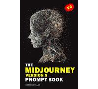 The Midjourney Version 5 Prompt Book: Transforming Words into Stunning Visuals with Midjourney Version Five: Versions, Upscalers, Commands & ... V4, Midjourney V5, Midjourney Prompt Secret