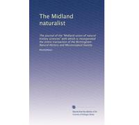 The Midland naturalist: The journal of the "Midland union of natural history sciences" with which is incorporated the entire transaction of the ... History and Microscopical Society (Volume 6)