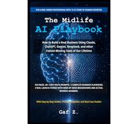 The Midlife AI Playbook: How to Build a Real Business Using Claude, ChatGPT, Gemini, DeepSeek and other Fastest-Moving Tools of Our Lifetime