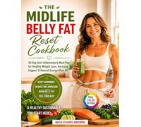 The Midlife Belly Fat Reset Cookbook: 30-Day Anti-Inflammatory Meal Plan for Healthy Weight Loss, Hormone Support & Natural Energy After 40