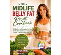 The Midlife Belly Fat Reset Cookbook: 30-Day Anti-Inflammatory Meal Plan for Healthy Weight Loss, Hormone Support & Natural Energy After 40