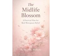 The Midlife Blossom: A Practical Plan for Real Menopause Relief