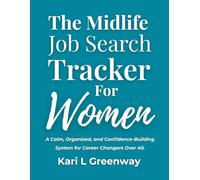 The Midlife Job Search Tracker for Women: A Calm, Organized, and Confidence-Building System for Career Changers Over 40.
