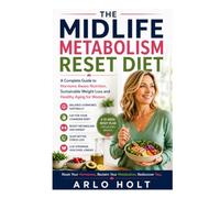 The Midlife Metabolism Reset Diet: A Complete Guide to Hormone-Aware Nutrition, Sustainable Weight Loss and Healthy Aging for Women (Creative Pursuits Library)