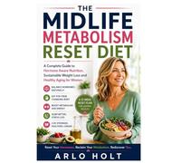 The Midlife Metabolism Reset Diet: A Complete Guide to Hormone-Aware Nutrition, Sustainable Weight Loss and Healthy Aging for Women (Creative Pursuits Library)