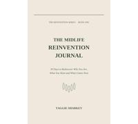 The Midlife Reinvention Journal: 30 Days to Rediscover Who You Are, What You Want and What Comes Next