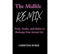 The Midlife Remix: Tools, Truths, and Habits to Redesign Your Second Act