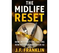 The Midlife Reset: How Intermittent Fasting Rewires Your Body After 40