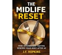The Midlife Reset: How Intermittent Fasting Rewires Your Body After 40