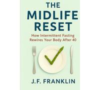 The Midlife Reset: How Intermittent Fasting Rewires Your Body After 40