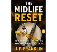 The Midlife Reset: How Intermittent Fasting Rewires Your Body After 40
