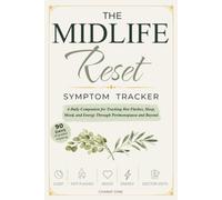 The Midlife Reset Symptom Tracker: A Daily Companion for Tracking Hot Flashes, Sleep, Mood, and Energy Through Perimenopause and Beyond
