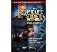 The Midlife Strength & Hormone Rebuild for Men: The 90-Day Testosterone & Metabolic Reset For Midlife Man & An Advanced, Structured Health Management Journal (Health and wellness)