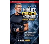 The Midlife Strength & Hormone Rebuild for Men: The 90-Day Testosterone & Metabolic Reset For Midlife Man & An Advanced, Structured Health Management Journal: 4 (Health & Wellness)