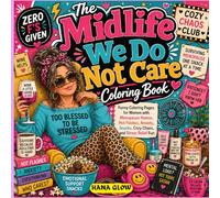 The Midlife We Do Not Care Coloring Book: Funny Coloring Pages for Women with Menopause Humor, Hot Flashes, Anxiety, Snacks, Cozy Chaos, and Stress Relief Fun.