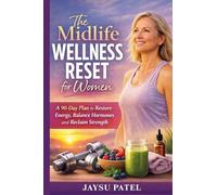 The Midlife Wellness Reset for Women: A 90-Day Plan to Restore Energy, Balance Hormones and Reclaim Strength: 5 (Health & Wellness)
