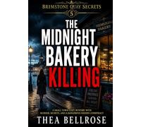 The Midnight Bakery Killing: A Small Town Cozy Mystery with Murder, Secrets, and a Dangerous Hidden Conspiracy (Brimstone Quay Secrets)