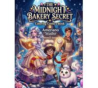 The Midnight Bakery Secret: Fantasy Comic Coloring Book: An Imaginative Coloring Journey Through Secret Bakeries, Magical Recipes, and Sweet Adventures