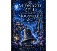 The Midnight Bell of Moonwell Manor: A cozy paranormal romance about a haunted bell, a silenced woman, and the love story Moonwell Manor refuses to leave unheard.